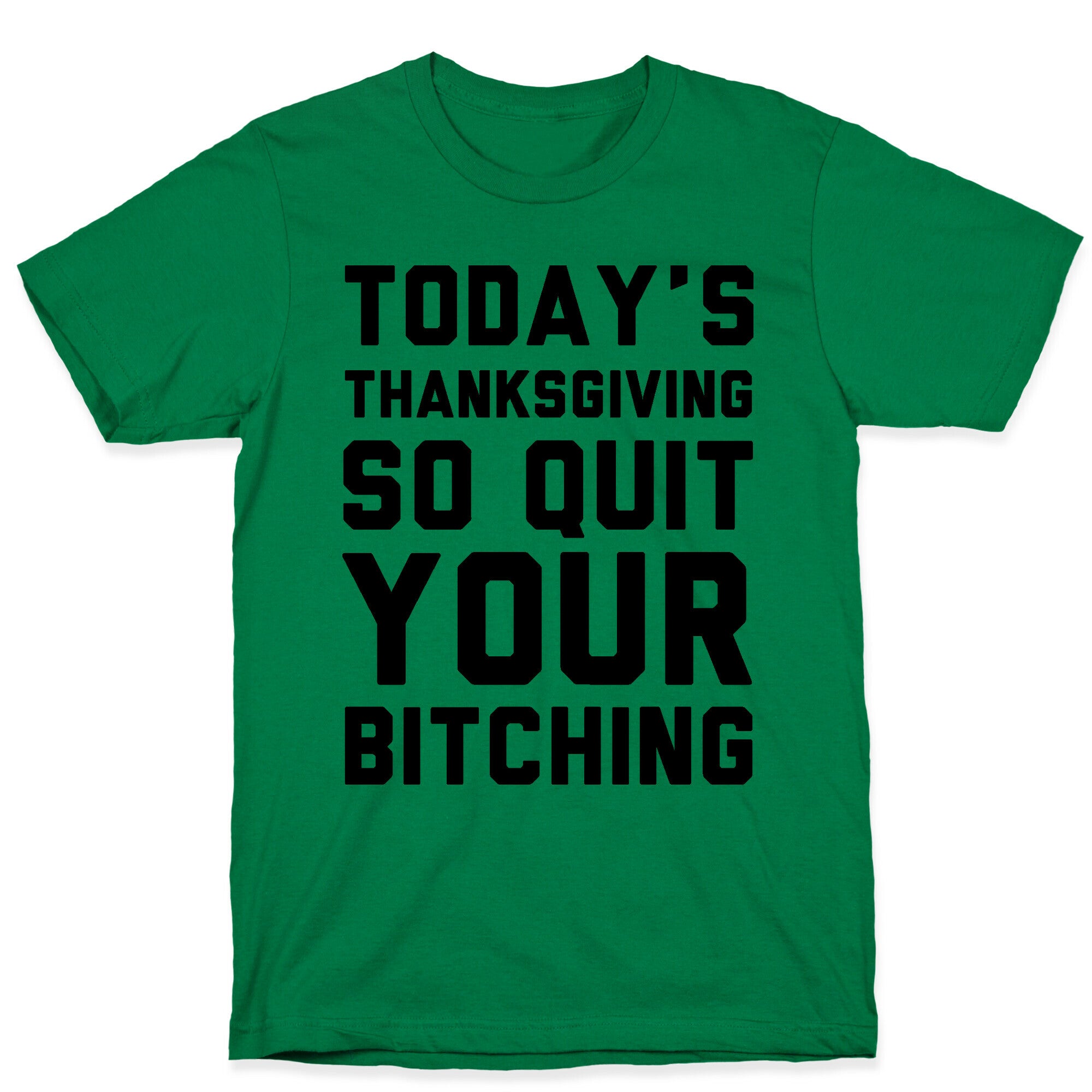 Today's Thanksgiving Quit Your Bitching T-Shirt